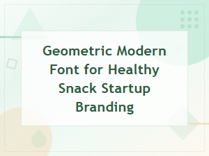 Geometric Modern Fonts for Healthy Snack Startup Branding
