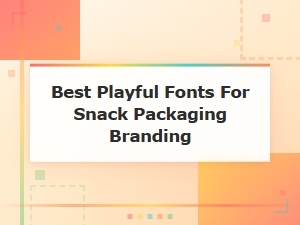 Best Playful Fonts for Snack Packaging Branding | Fun & Creative Picks