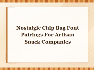 Nostalgic Chip Bag Font Pairings for Artisan Snack Companies